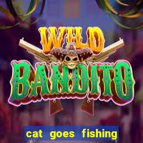 cat goes fishing free download